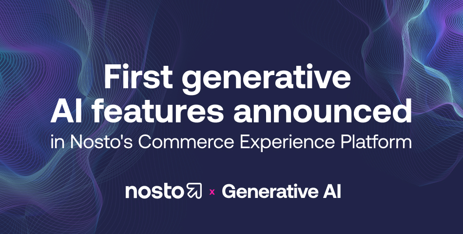 Nosto launches latest AI advancements set to improve commerce experience delivery: Generative Synonyms and Generative Copy 