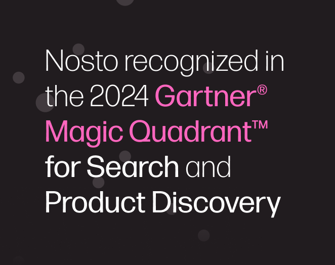 Nosto recognized in the 2024 Gartner ® Magic Quadrant™ for Search and Product Discovery