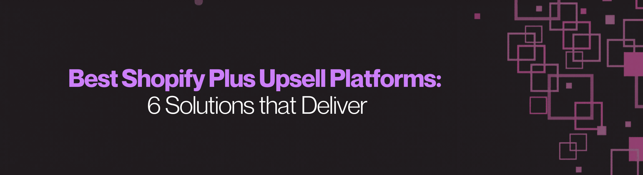 Best Shopify Plus upsell platforms: 6 solutions that deliver