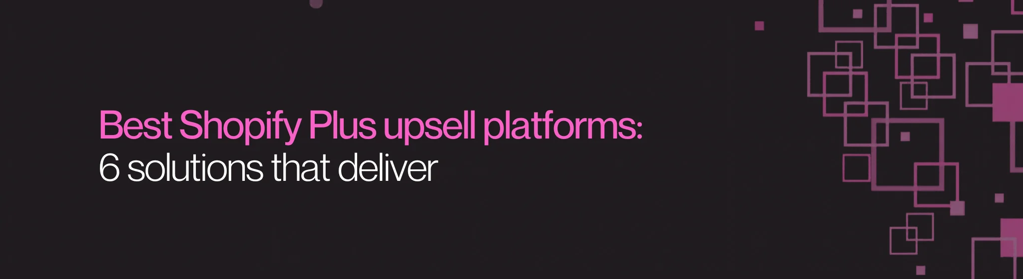 Best Shopify Plus upsell platforms: 6 solutions that deliver