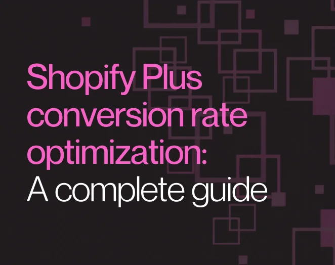 Shopify Plus conversion rate optimization: A complete guide