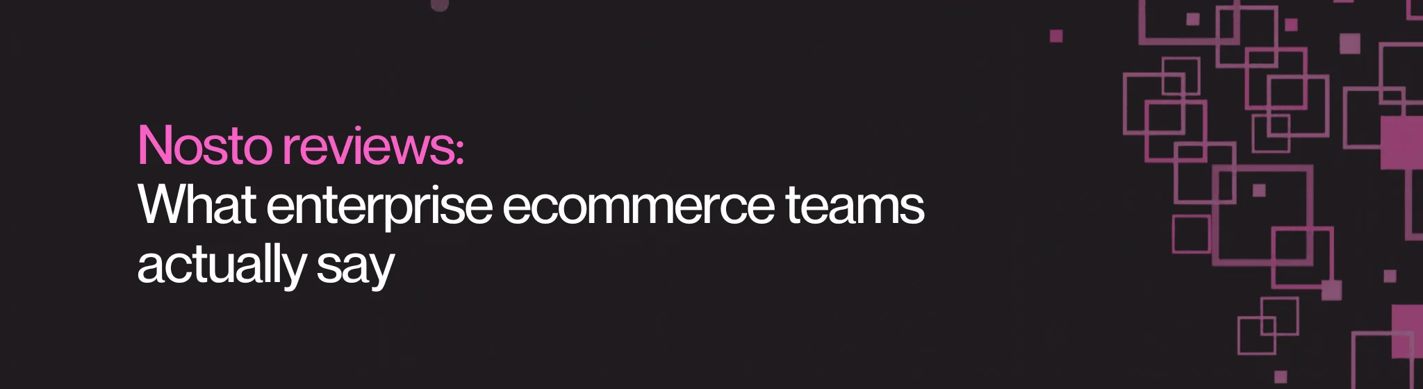 Nosto reviews: What enterprise ecommerce teams actually say