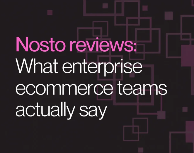 Nosto reviews: What enterprise ecommerce teams actually say