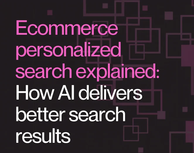 Ecommerce personalized search explained: How AI delivers better search results