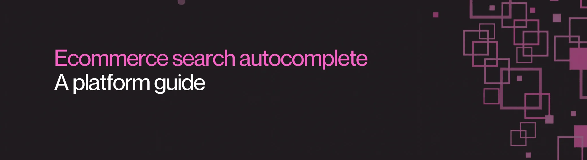 Ecommerce search autocomplete – a platform guide