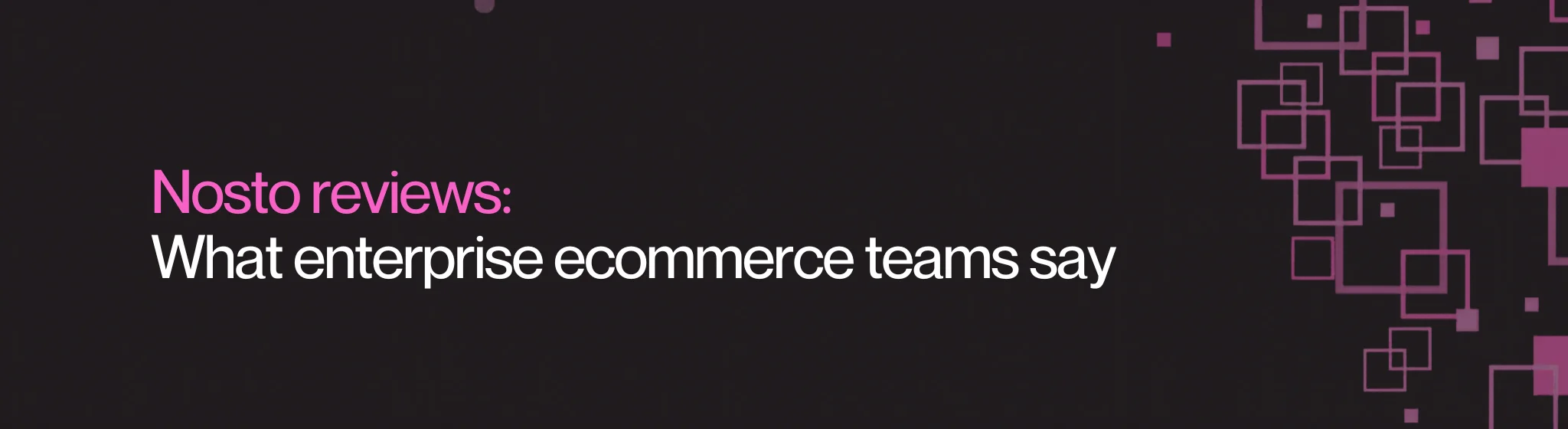 Nosto reviews: What enterprise ecommerce teams say