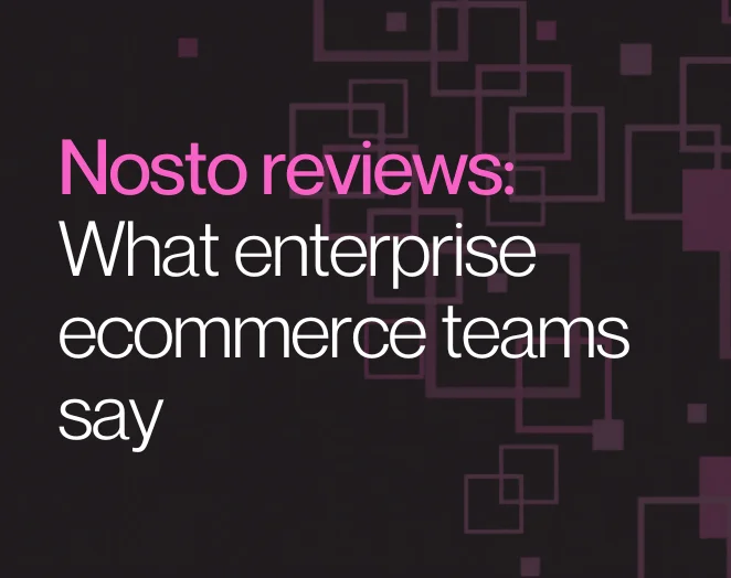 Nosto reviews: What enterprise ecommerce teams say